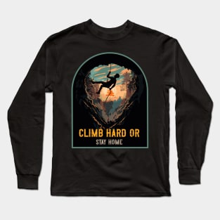 Climb Hard Or Stay Home Rope Climbing Long Sleeve T-Shirt